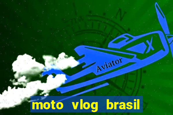 moto vlog brasil dinheiro infinito